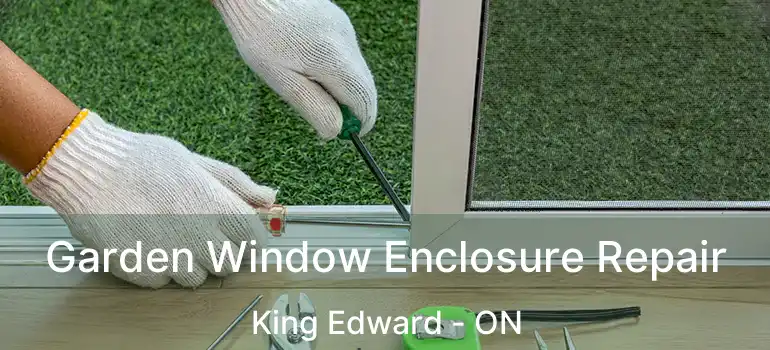  Garden Window Enclosure Repair King Edward - ON