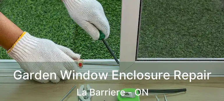  Garden Window Enclosure Repair La Barriere - ON