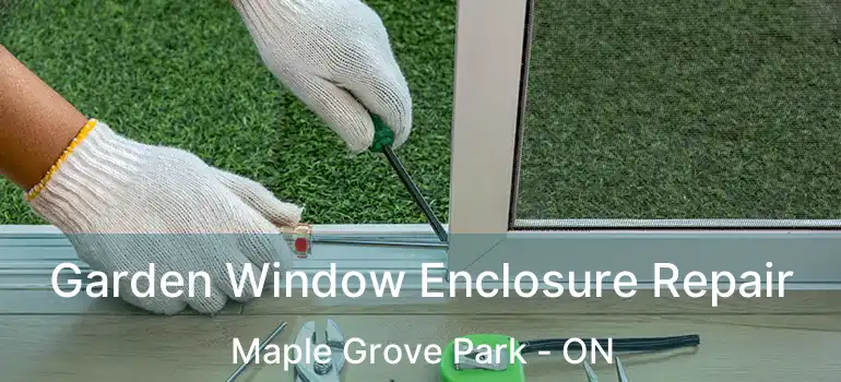  Garden Window Enclosure Repair Maple Grove Park - ON