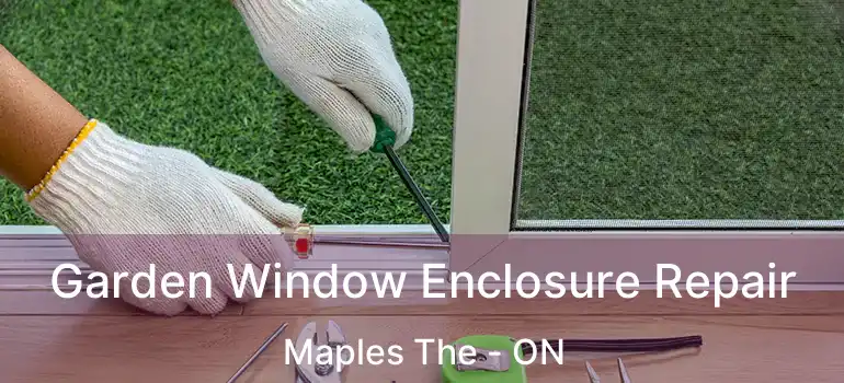  Garden Window Enclosure Repair Maples The - ON