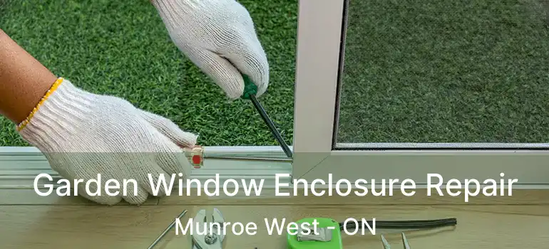  Garden Window Enclosure Repair Munroe West - ON