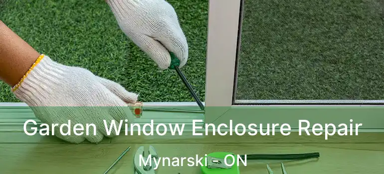  Garden Window Enclosure Repair Mynarski - ON