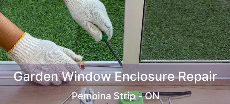  Garden Window Enclosure Repair Pembina Strip - ON