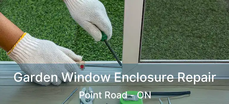  Garden Window Enclosure Repair Point Road - ON