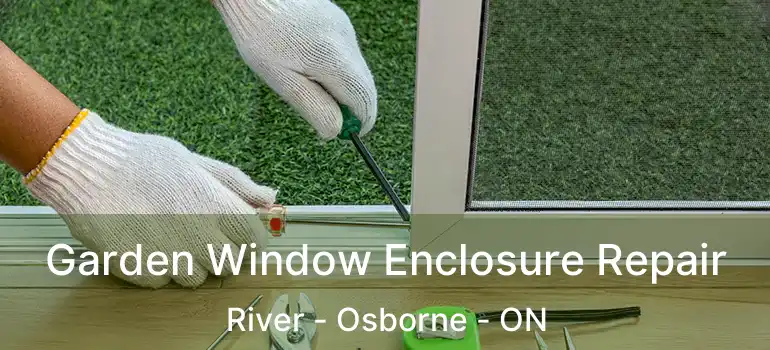  Garden Window Enclosure Repair River - Osborne - ON