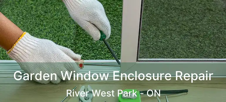  Garden Window Enclosure Repair River West Park - ON