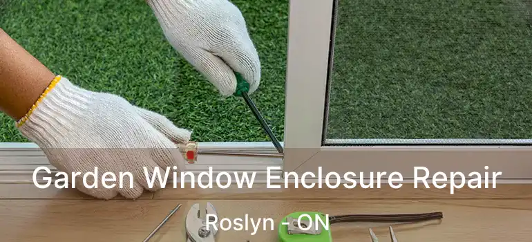  Garden Window Enclosure Repair Roslyn - ON