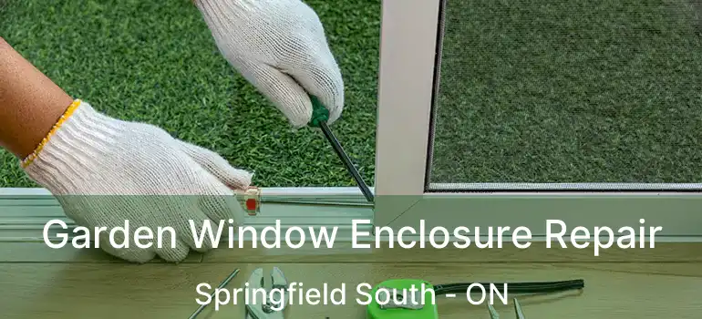  Garden Window Enclosure Repair Springfield South - ON