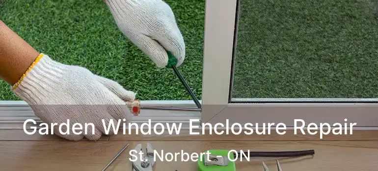  Garden Window Enclosure Repair St. Norbert - ON