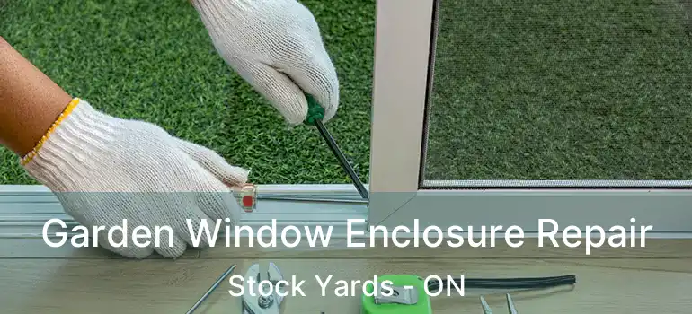  Garden Window Enclosure Repair Stock Yards - ON