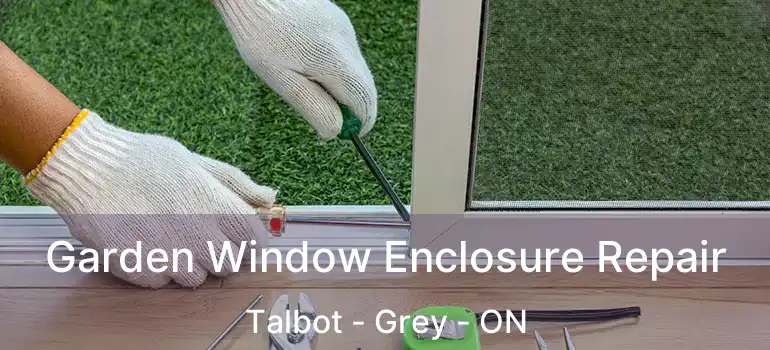  Garden Window Enclosure Repair Talbot - Grey - ON