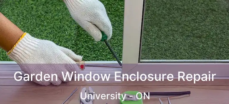 Garden Window Enclosure Repair University - ON