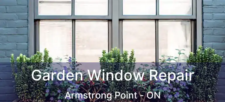  Garden Window Repair Armstrong Point - ON