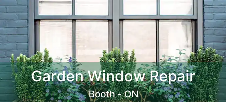  Garden Window Repair Booth - ON