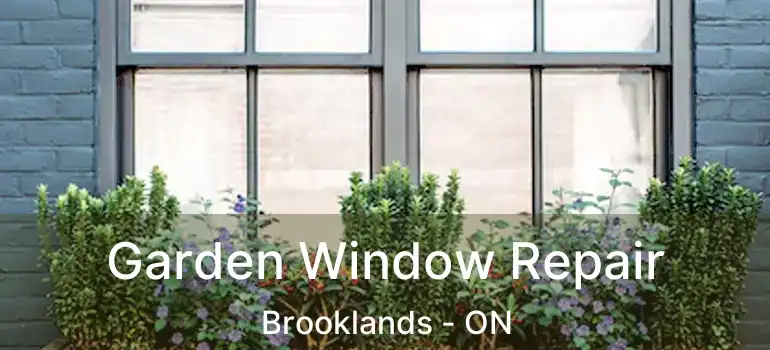  Garden Window Repair Brooklands - ON