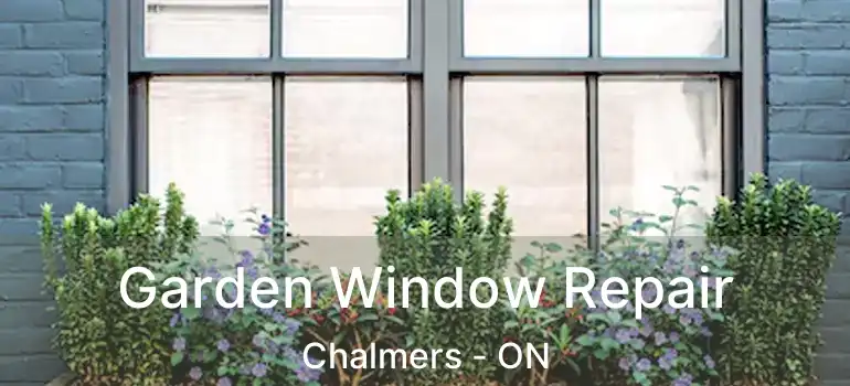  Garden Window Repair Chalmers - ON