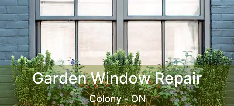  Garden Window Repair Colony - ON