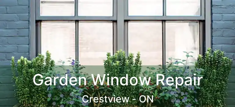  Garden Window Repair Crestview - ON