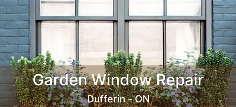  Garden Window Repair Dufferin - ON