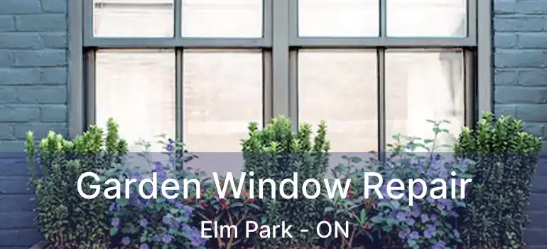  Garden Window Repair Elm Park - ON