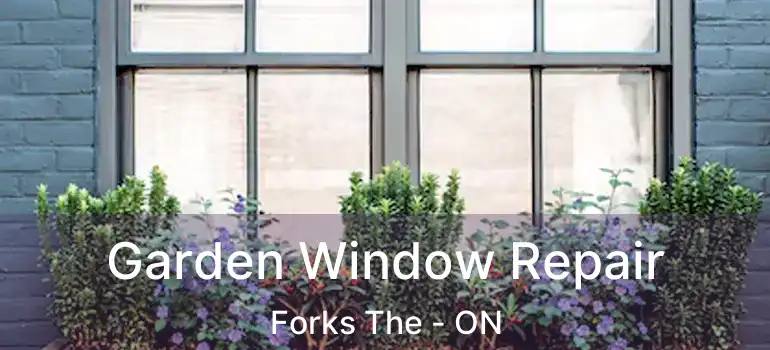  Garden Window Repair Forks The - ON