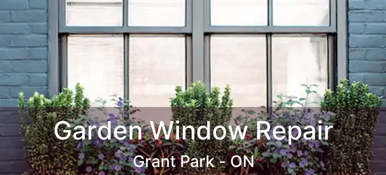  Garden Window Repair Grant Park - ON