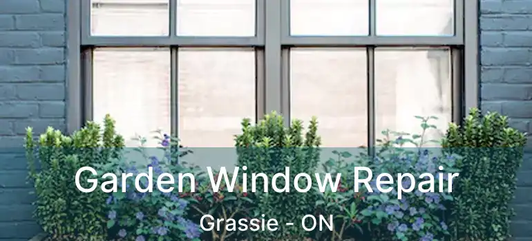  Garden Window Repair Grassie - ON