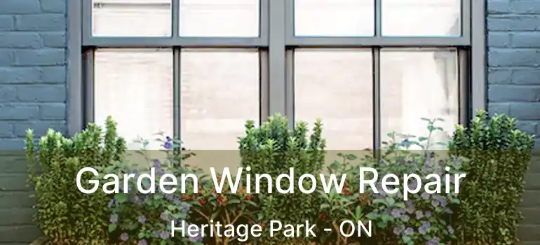  Garden Window Repair Heritage Park - ON