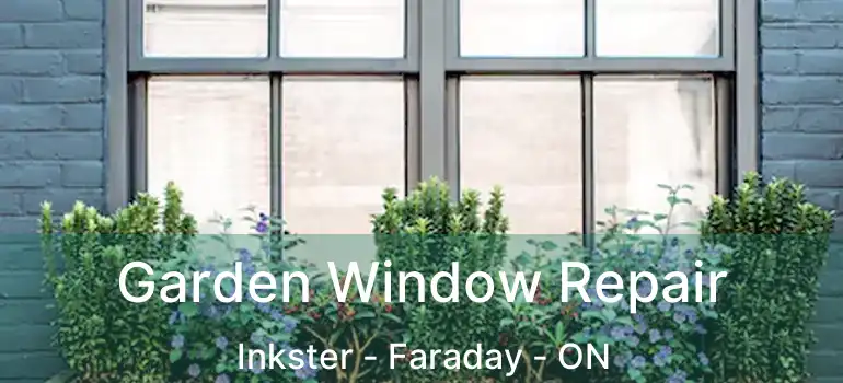  Garden Window Repair Inkster - Faraday - ON