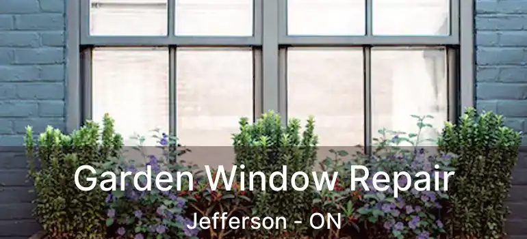  Garden Window Repair Jefferson - ON