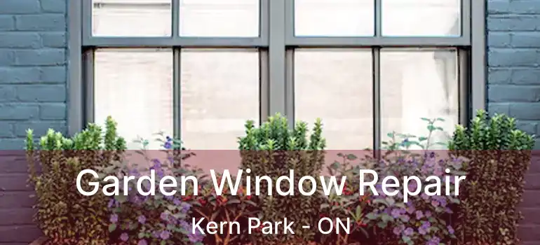  Garden Window Repair Kern Park - ON