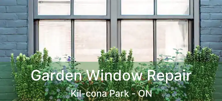  Garden Window Repair Kil-cona Park - ON