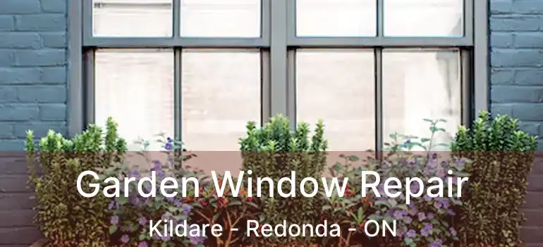  Garden Window Repair Kildare - Redonda - ON