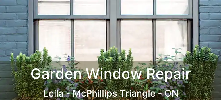  Garden Window Repair Leila - McPhillips Triangle - ON