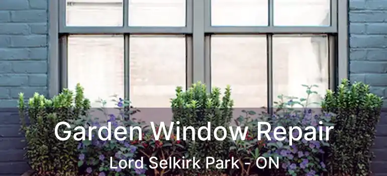  Garden Window Repair Lord Selkirk Park - ON