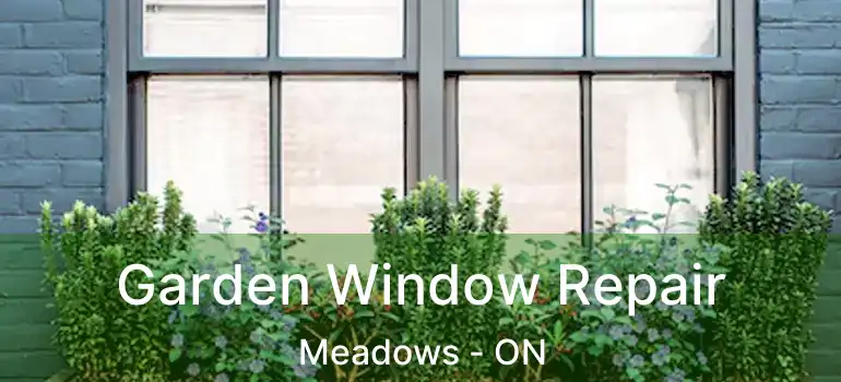  Garden Window Repair Meadows - ON
