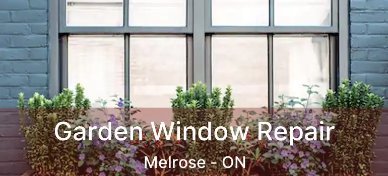  Garden Window Repair Melrose - ON