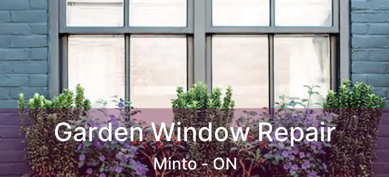  Garden Window Repair Minto - ON