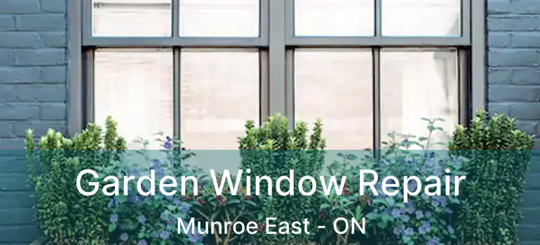  Garden Window Repair Munroe East - ON