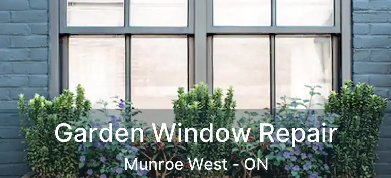  Garden Window Repair Munroe West - ON