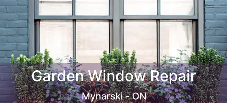  Garden Window Repair Mynarski - ON