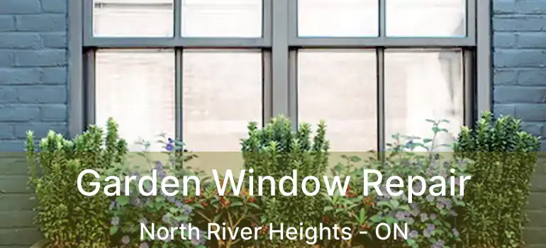  Garden Window Repair North River Heights - ON