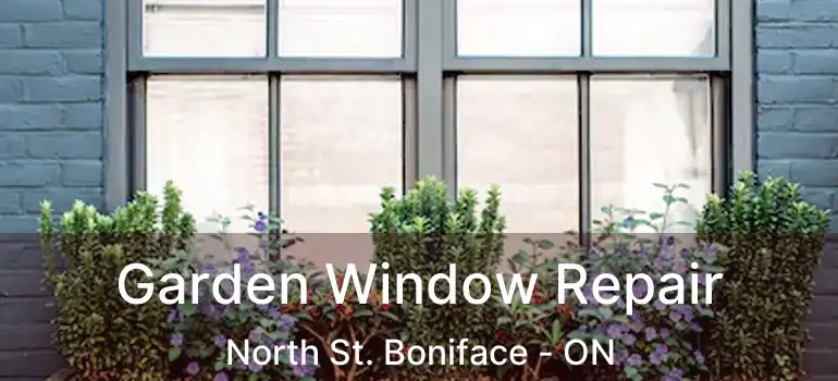  Garden Window Repair North St. Boniface - ON