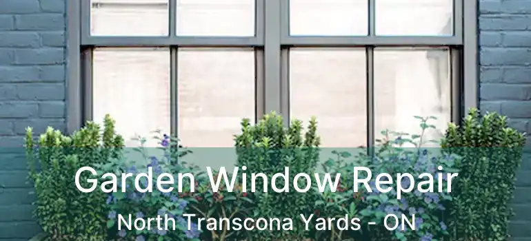  Garden Window Repair North Transcona Yards - ON