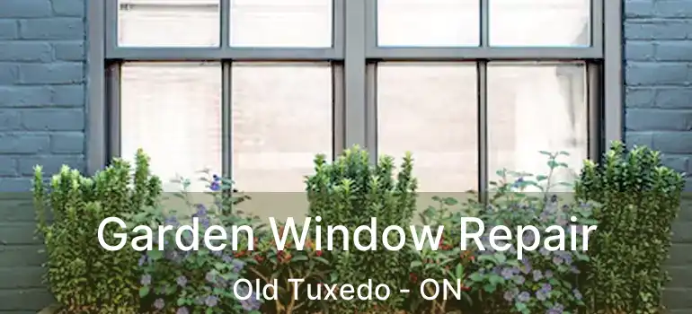  Garden Window Repair Old Tuxedo - ON