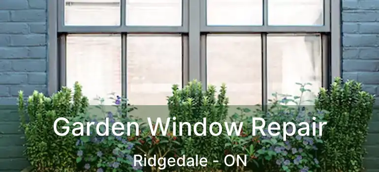  Garden Window Repair Ridgedale - ON