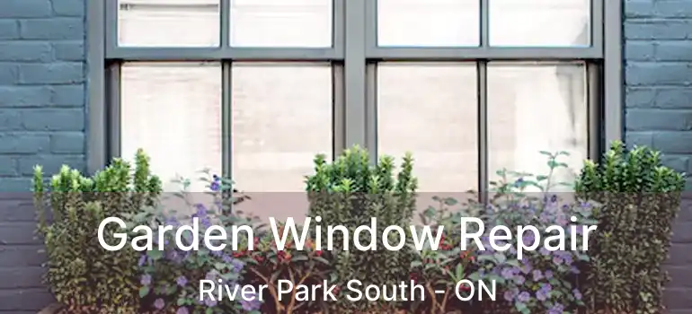 Garden Window Repair River Park South - ON