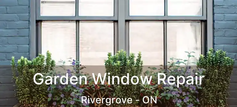  Garden Window Repair Rivergrove - ON