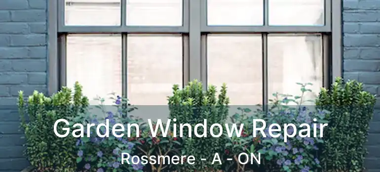  Garden Window Repair Rossmere - A - ON