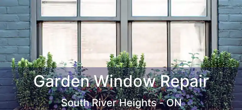  Garden Window Repair South River Heights - ON